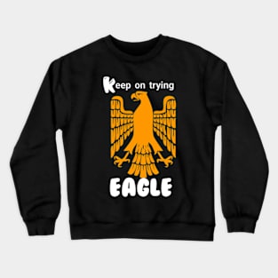 Eagle t-shirt Keep on trying Crewneck Sweatshirt